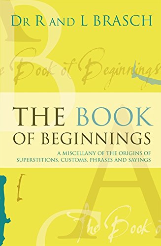 The Book of Beginnings: A miscellany of the origins of superstitions, customs, phrases and sayings